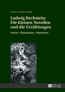 Ludwig Bechstein: Die kleinen Novellen und die Erzählungen: Inhalte - Kommentare - Materialien