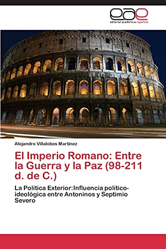El Imperio Romano: Entre la Guerra y la Paz (98-211 d. de C.): La Política Exterior:Influencia político-ideológica entre Antoninos y Septimio Severo