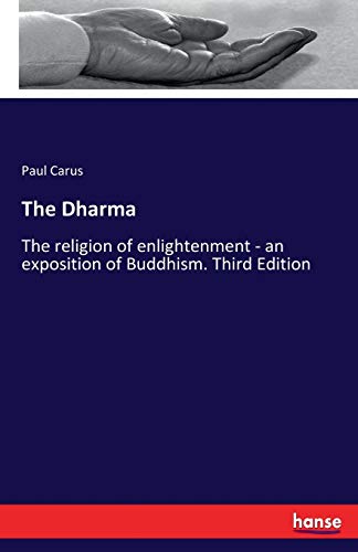 The Dharma: The religion of enlightenment - an exposition of Buddhism. Third Edition