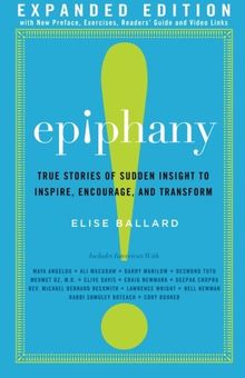 Epiphany: True Stories of Sudden Insight to Inspire, Encourage and Transform, Expanded Edition