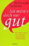 Ich mein's doch nur gut: Wie Menschen in Familien aneinander vorbeireden