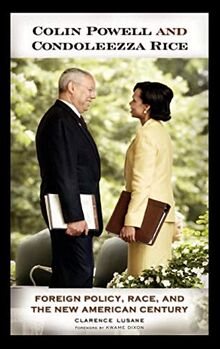 Colin Powell and Condoleezza Rice: Foreign Policy, Race, and the New American Century