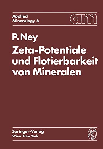 Zeta-Potentiale und Flotierbarkeit von Mineralen (Applied Mineralogy Technische Mineralogie, 6, Band 6)