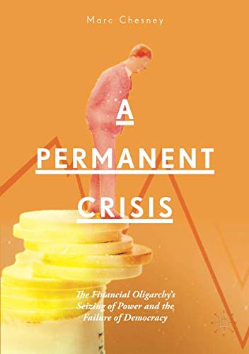 A Permanent Crisis: The Financial Oligarchy’s Seizing of Power and the Failure of Democracy