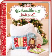 Weihnachten mit Tante Ema: Nähen, Basteln, Schmücken, Backen