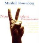 Nonviolent Communication: Create Your Life, Your Relationships, and Your World in Harmony with Your Values