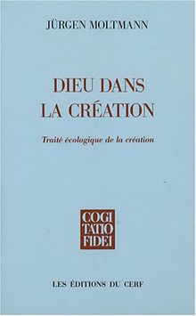 Dieu dans la création : traité écologique de la création