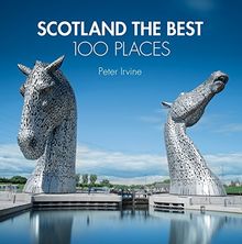 Scotland The Best 100 Places: Extraordinary Places and Where Best to Walk, Eat and Sleep