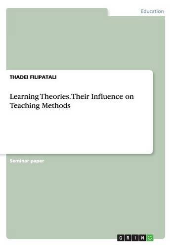 Thadei Filipatali Learning Theories. Their Influence On Teaching Methods