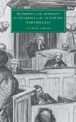 Testimony and Advocacy in Victorian Law, Literature, and Theology (Cambridge Studies in Nineteenth-Century Literature and Culture, Band 27)