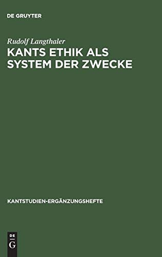 Kants Ethik als System der Zwecke: Perspektiven einer modifizierten Idee der moralischen Teleologie und Ethikotheologie (Kantstudien-Ergänzungshefte, 125, Band 125)