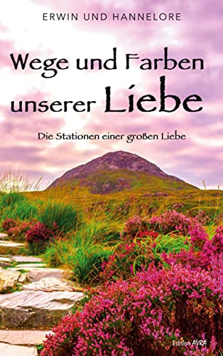 Wege und Farben unserer Liebe: Die Stationen einer großen Liebe