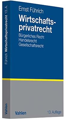 Wirtschaftsprivatrecht: Bürgerliches Recht, Handelsrecht, Gesellschaftsrecht