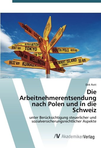 Die Arbeitnehmerentsendung nach Polen und in die Schweiz: unter Berücksichtigung steuerlicher und sozialversicherungsrechtlicher Aspekte