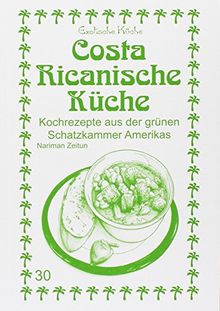 Costa Ricanische Küche: Kochrezepte aus der grünen Schatzkammer Amerikas (Exotische Küche)