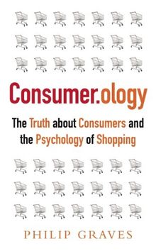 Consumerology: The Market Research Myth, the Truth about Consumers and the Psychology of Shopping