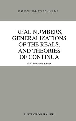 Real Numbers, Generalizations of the Reals, and Theories of Continua (Synthese Library, 242, Band 242)