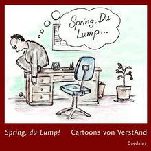 Spring, du Lump!: Cartoons aus dem fiktiven Alltag