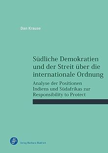 Südliche Demokratien und die Responsibility to Protect: Analyse der Positionen Indiens und Südafrikas zur Schutzverantwortung (Schriftenreihe des ... ... Forums für Internationale Sicherheit (WIFIS))