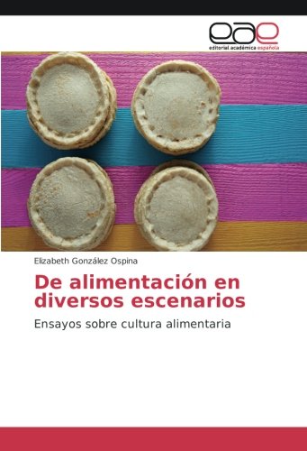 De alimentación en diversos escenarios: Ensayos sobre cultura alimentaria