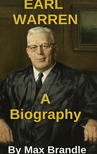 Earl Warren: A short Biography by Max Brandle