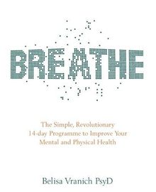 Breathe: The Simple, Revolutionary 14-Day Programme To Improve Your Mental And Physical Health
