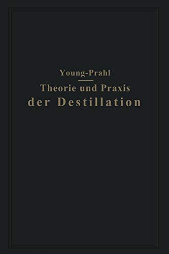 Sydney Young Theorie Und Praxis Der Destillation, Gekürzte Deutsche Und Mit Anmerkungen Versehene Ausgabe