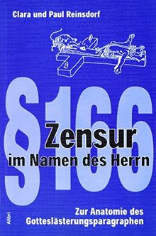Zensur im Namen des Herrn: Zur Anatomie des Gotteslästerungsparagraphen