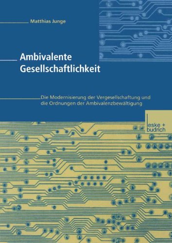 Ambivalente Gesellschaftlichkeit. Die Modernisierung der Vergesellschaftung und die Ordnungen der Ambivalenzbewältigung