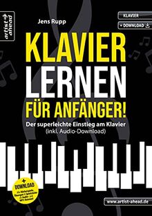 Klavier lernen für Anfänger! Der superleichte Einstieg am Klavier (inkl. Audio-Download). Die Klavierschule für erwachsene Anfänger & Wiedereinsteiger. Klavierstücke. Fingerübungen. Klaviernoten.