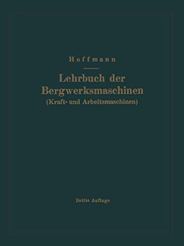 Lehrbuch der Bergwerksmaschinen (Kraft- und Arbeitsmaschinen)
