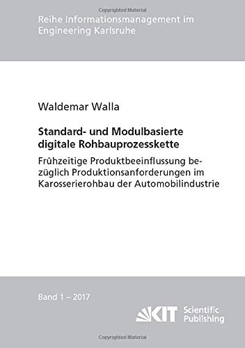 Standard- und Modulbasierte digitale Rohbauprozesskette : Fruehzeitige Produktbeeinflussung bezueglich Produktionsanforderungen im Karosserierohbau ... im Engineering Karlsruhe)