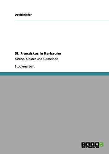 St. Franziskus in Karlsruhe: Kirche, Kloster und Gemeinde