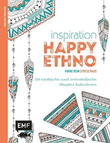 Inspiration Happy Ethno: 50 exotische und orientalische Muster kolorieren (Farbe rein - Stress raus)