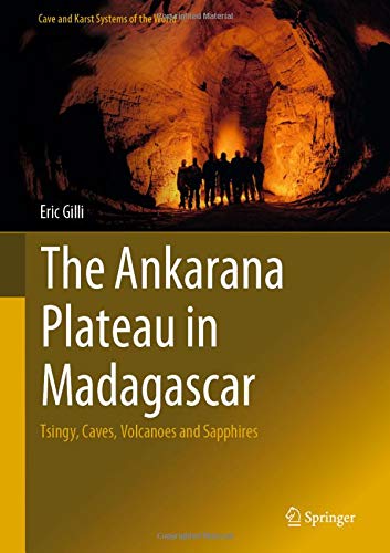 The Ankarana Plateau in Madagascar: Tsingy, Caves, Volcanoes and Sapphires (Cave and Karst Systems of the World)