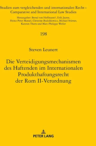 Die Verteidigungsmechanismen des Haftenden im Internationalen Produkthaftungsrecht der Rom II-Verordnung: Dissertationsschrift (Studien zum ... and International Law Studies, Band 198)