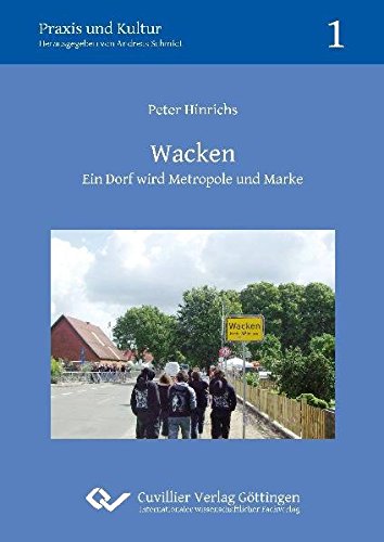 Wacken: Ein Dorf wird Metropole und Marke (Praxis und Kultur)