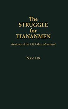 The Struggle for Tiananmen: Anatomy of the 1989 Mass Movement