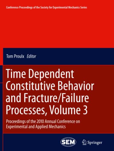 Time Dependent Constitutive Behavior and Fracture/Failure Processes, Volume 3: Proceedings of the 2010 Annual Conference on Experimental and Applied ... for Experimental Mechanics Series, Band 15)