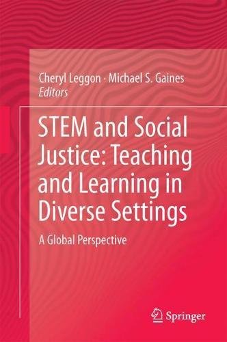 STEM and Social Justice: Teaching and Learning in Diverse Settings: A Global Perspective
