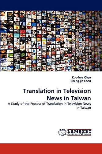 Translation in Television News in Taiwan: A Study of the Process of Translation in Television News in Taiwan
