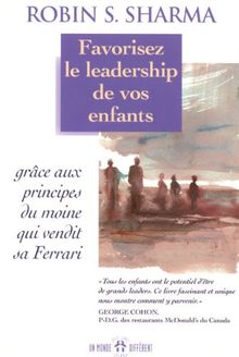 Favorisez le leadership de vos enfants grâce aux principes du moine qui vendit sa Ferrari