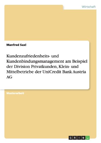 Kundenzufriedenheits- und Kundenbindungsmanagement am Beispiel der Division Privatkunden, Klein- und Mittelbetriebe der UniCredit Bank Austria AG