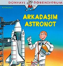 Arkadasim Astronot: Dünyayi Ögreniyorum