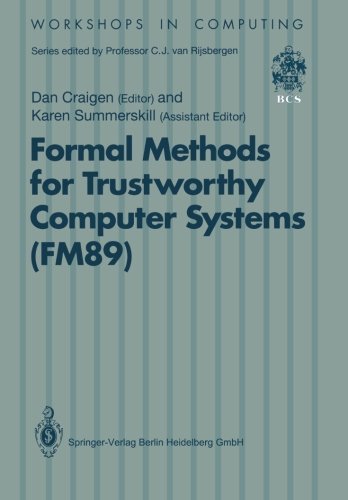 Formal Methods for Trustworthy Computer Systems (Fm89): Report From Fm89: A Workshop On The Assessment Of Formal Methods For Trustworthy Computer . . . Halifax, Canada (Workshops In Computing)
