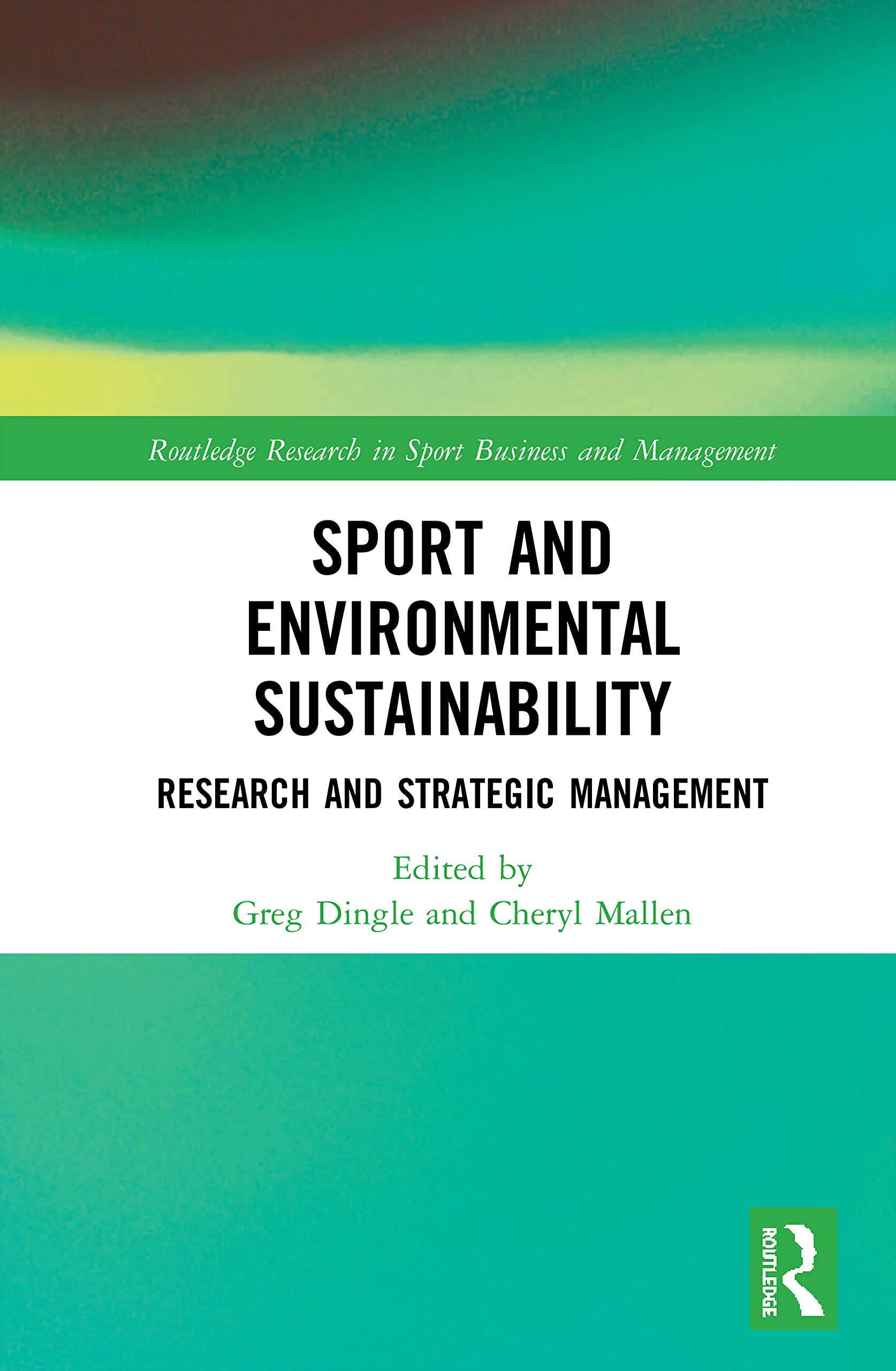 Sport and Environmental Sustainability: Research and Strategic Management (Routledge Research in Sport Business and Management)