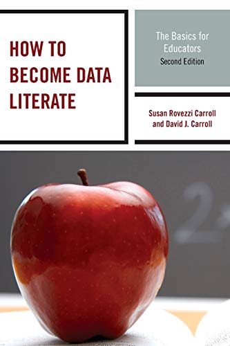 How to Become Data Literate: The Basics for Educators: The Basics for Educators, Second Edition