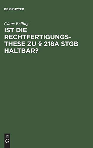 Ist die Rechtfertigungsthese zu § 218a StGB haltbar?: Zur Rechtsnatur der sogenannten indizierten Abtreibung