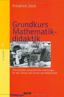Grundkurs Mathematikdidaktik: Theoretische und praktische Anleitungen für das Lehren und Lernen von Mathematik (Beltz Grüne Reihe)