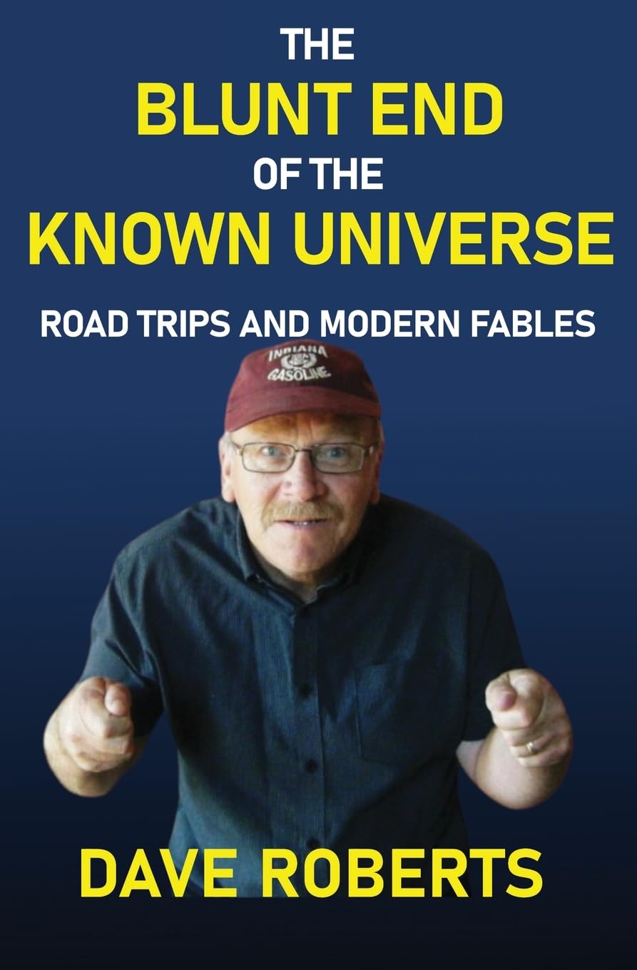 The Blunt End of the Known Universe: Road Trips and Modern Fables